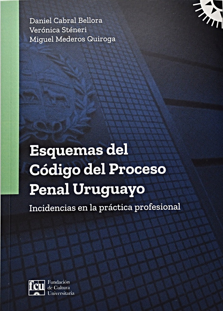 ESQUEMAS DEL CÓDIGO DEL PROCESO PENAL URUGUAYO.. |  Daniel Alexis  Cabral Bellora