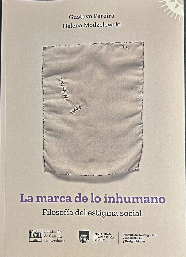 LA MARCA DE LO INHUMANO. FILOSOFÍA DEL ESTIGMA SOCIAL.. | Gustavo Pereira