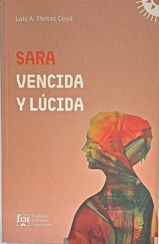 SARA VENCIDA Y LÚCIDA.. | Luis A.  Fleitas Coya