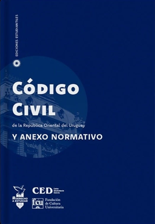 CÓDIGO CIVIL DE LA REPÚBLICA ORIENTAL DEL URUGUAY Y ANEXO NORMATIVO..