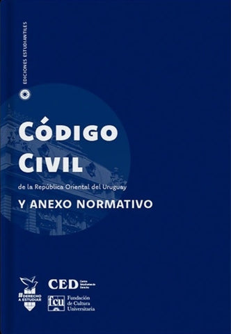 CÓDIGO CIVIL DE LA REPÚBLICA ORIENTAL DEL URUGUAY Y ANEXO NORMATIVO..
