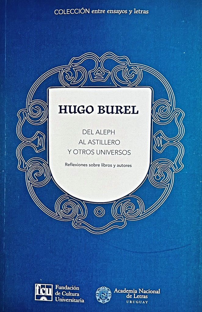 DEL ALEPH AL ASTILLERO Y OTROS UNIVERSOS.. | Hugo Burel