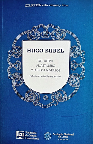 DEL ALEPH AL ASTILLERO Y OTROS UNIVERSOS.. | Hugo Burel