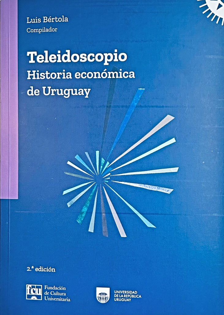 TELEIDOSCOPIO. HISTORIA ECONÓMICA DE URUGUAY.. | LUIS BERTOLA