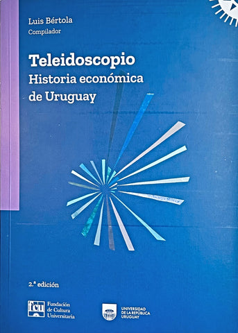 TELEIDOSCOPIO. HISTORIA ECONÓMICA DE URUGUAY.. | LUIS BERTOLA