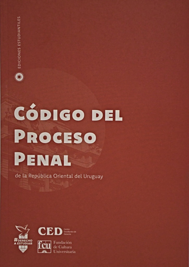 CÓDIGO DEL PROCESO PENAL DE LA REPÚBLICA ORIENTAL DEL URUGUAY | CED + FCU Ediciones Estudiantiles