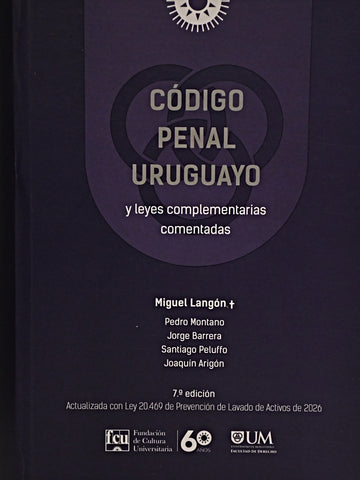 CÓDIGO PENAL URUGUAYO Y LEYES COMPLEMENTARIAS COMENTADAS |  Joaquín  Arigón
