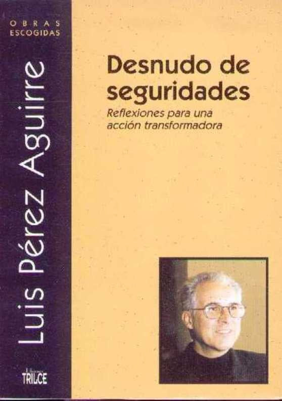 DESNUDO DE SEGURIDADES OBRAS ESCOGIDAS VI.. | LUIS  PEREZ AGUIRRE