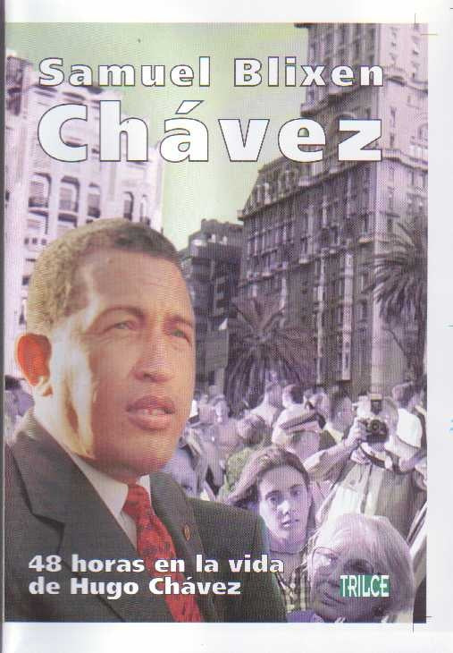 CHAVEZ. (48 HORAS EN LA VIDA DE HUGO CHAVEZ) | SAMUEL BLIXEN