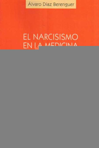 EL NARCISISMO EN LA MEDICINA CONTEMPORANEA*.. | Alvaro Díaz Berenguer