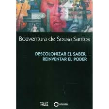 DESCOLONIZAR EL SABER, REINVENTAR EL PODER.. | Boaventura De Sousa Santos