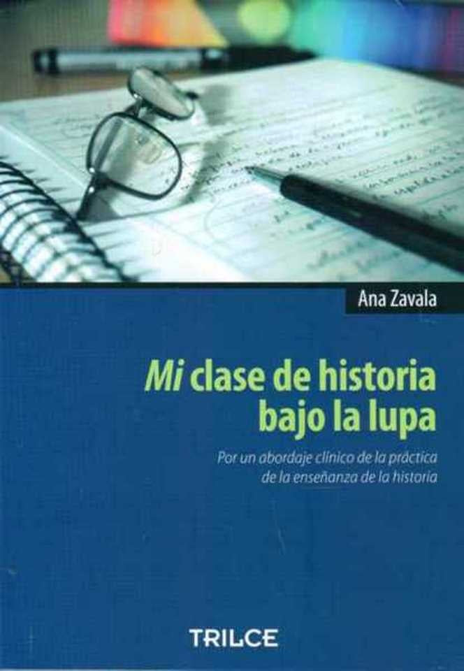 Mi clase de historia bajo la lupa | Ana  Zavala