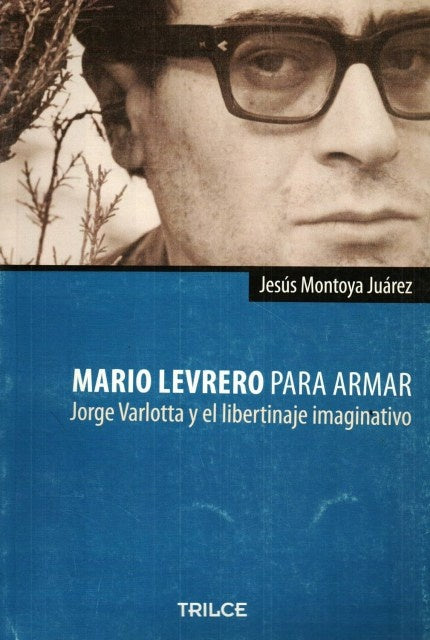 MARIO LEVRERO PARA ARMAR. JORGE VARLOTTA Y EL LIBERTINAJE IMAGINATIVO | Jesús Montoya Juárez