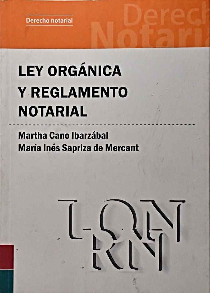 LEY ORGANICA Y REGLAMENTO NOTARIAL.. | Martha Cano Ibarzàbal