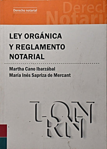 LEY ORGANICA Y REGLAMENTO NOTARIAL.. | Martha Cano Ibarzàbal
