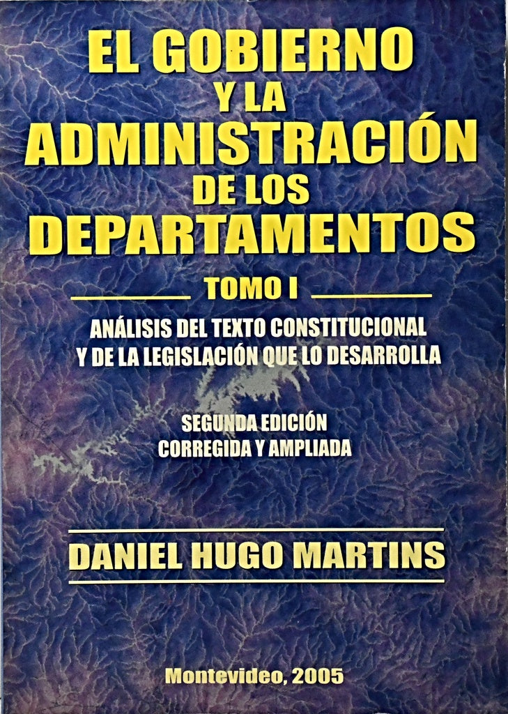 EL GOBIERNO Y LA ADMINISTRACION DE LOS DEPARTAMENTOS TOMO 1.. | Hugo Martins