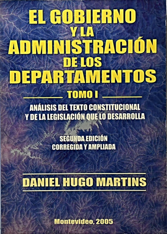 EL GOBIERNO Y LA ADMINISTRACION DE LOS DEPARTAMENTOS TOMO 1.. | Hugo Martins