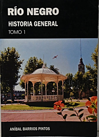 RÍO NEGRO. HISTORIA GENERAL TOMO 1.. | ANIBAL BARRIOS PINTOS