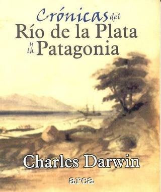 Crónicas del Río de la Plata y la Patagonia | Charles R. Darwin