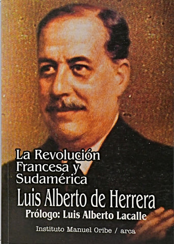 LA REVOLUCION FRANCESA Y SUDAMERICA.. | LUIS ALBERTO DE HERRERA