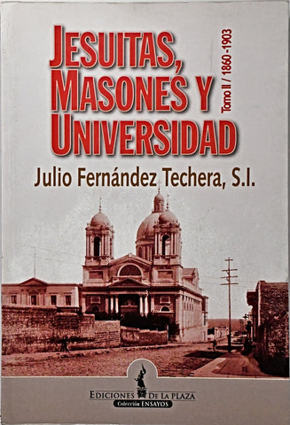 JESUITAS, MASONES Y UNIVERSIDAD. TOMO II 1860-1903.. | Julio Fernández Techera
