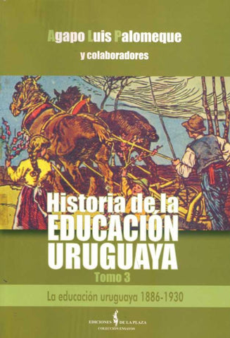 HISTORIA DE LA EDUCACION URUGUAYA. TOMO 3. 1886 - 1930.. | AGAPO LUIS  PALOMEQUE