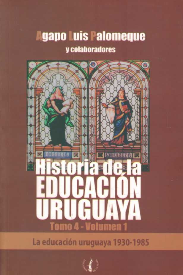 HISTORIA DE LA EDUCACION URUGUAYA TOMO 4 VOLUMEN 1* | AGAPO LUIS  PALOMEQUE