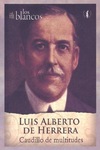 LUIS ALBERTO DE HERRERA. LOS BLANCOS. VOLUMEN VIII. CAUDILLO DE MULTITUDES.. | VARIOS AUTORES..