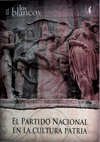 EL PARTIDO NACIONAL EN LA CULTURA PATRIA. LOS BLANCOS. VOLUMEN XI