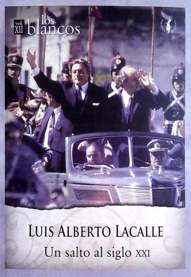 LUIS ALBERTO LACALLE. LOS BLANCOS VOLUMEN XII. UN SALTO AL SIGLO XXI * | Luis Alberto Lacalle Herrera