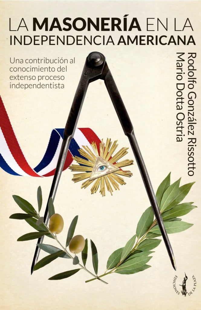 LA MASONERIA EN LA INDEPENDENCIA AMERICANA.. | RODOLFO GONZÁLEZ RISSOTO..