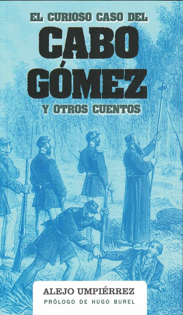 EL CURIOSO CASO DEL CABO GOMEZ Y OTROS CUENTOS.. | ALEJO UMPIERREZ