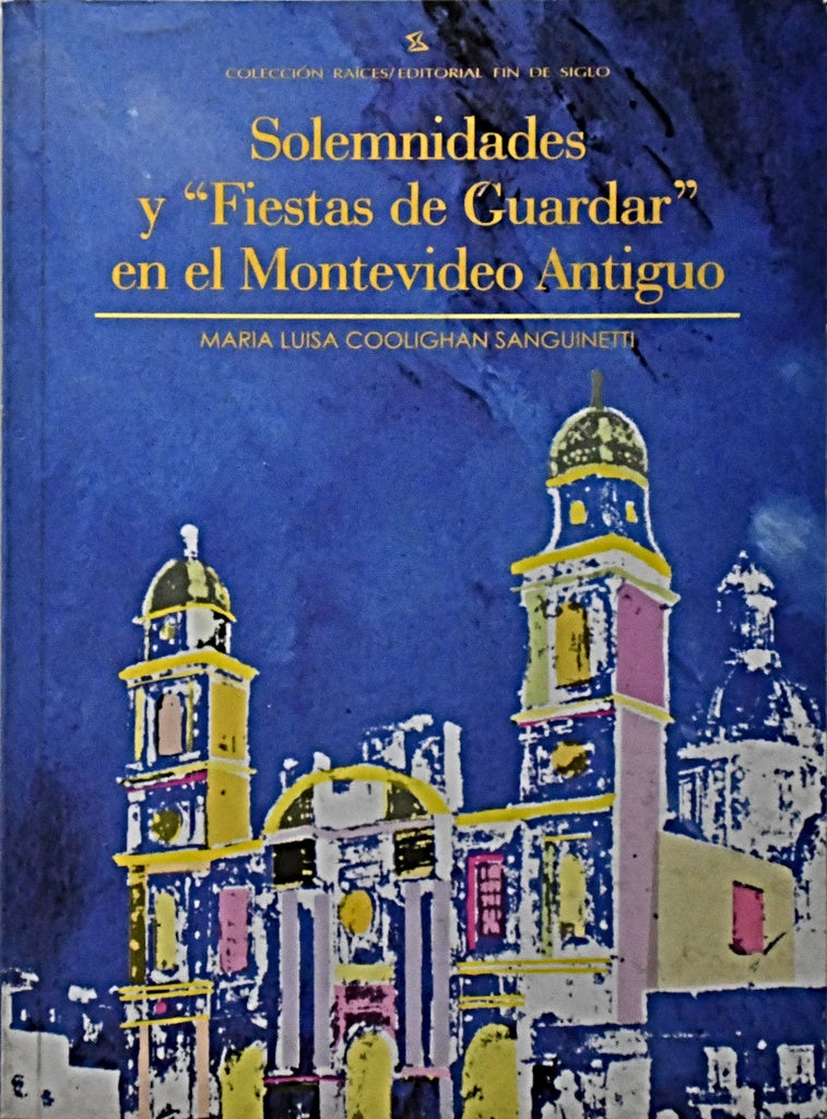 SOLEMNIDADES Y "FIESTAS DE GUARDAR" EN EL MONTEVIDEO ANTIGUO.. | M. L Coolighan Sanguinetti Coolighan Sanguinetti
