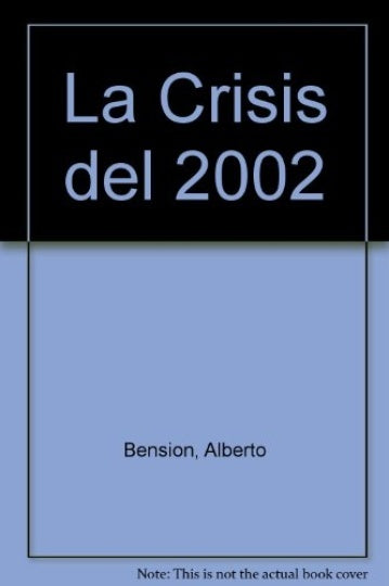 LA CRISIS DEL 2002 * | ALBERTO BENSION