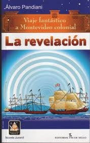 La revelación. Viaje a Montevideo colonial | Álvaro  Pandiani