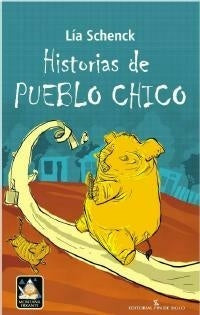 HISTORIAS DE PUEBLO CHICO.. | Lia Schenck