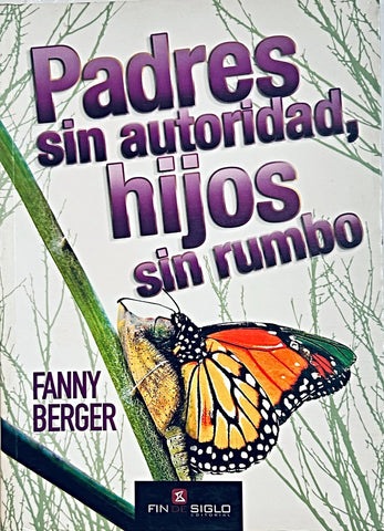 PADRES SIN AUTORIDAD, HIJOS SIN RUMBO*.. | Fanny Berger