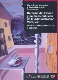 REFORMA DEL ESTADO Y POLÍTICAS PÚBLICAS DE LA ADMINISTRACIÓN DE VÁZQUEZ | Mancebo, Narbondo
