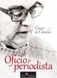 Oficio de periodista * | CÉSAR  DI CANDIA
