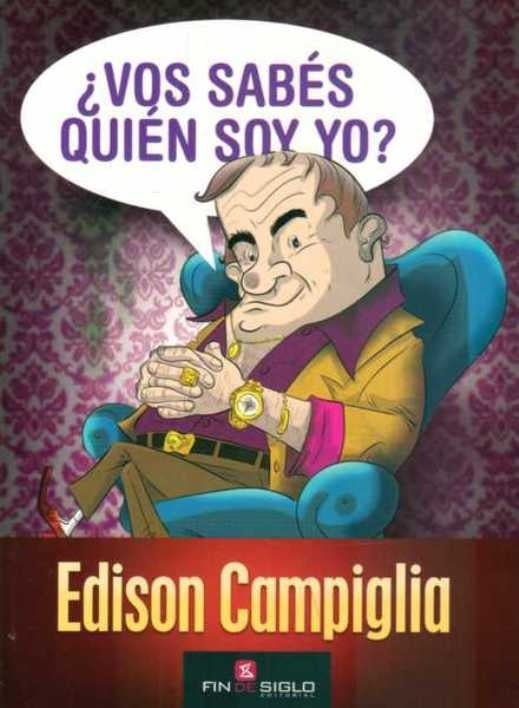VOS SABES QUIEN SOY YO? EDISON CAMPIGLIA.. | Edison Campiglia