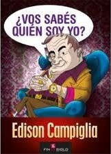 VOS SABES QUIEN SOY YO? EDISON CAMPIGLIA.. | Edison Campiglia