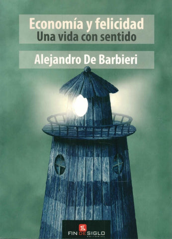 ECONOMIA Y FELICIDAD. UNA VIDA CON SENTIDO.. | ALEJANDRO DE BARBIERI