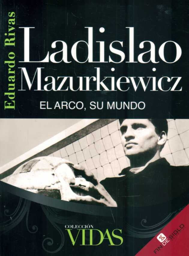 LADISLAO MAZURKIEWICZ. EL ARCO, SU MUNDO | Eduardo Rivas