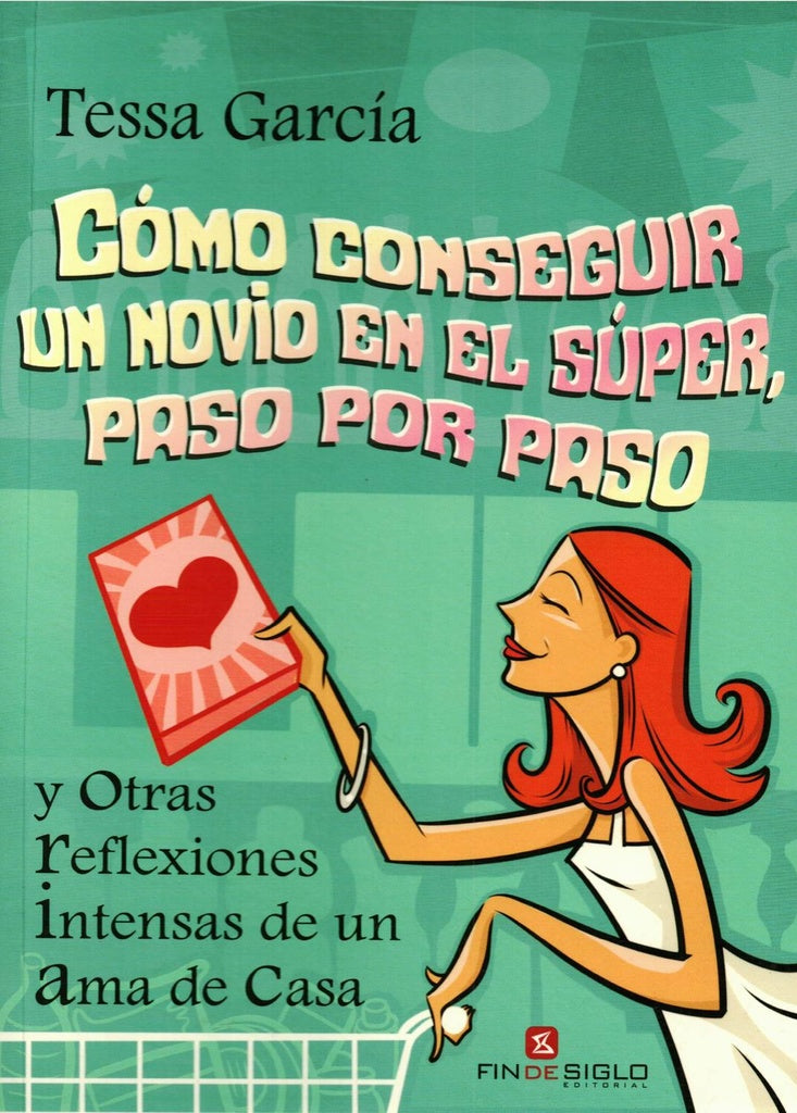 COMO CONSEGUIR UN NOVIO EN EL SUPER, PASO POR PASO | Tessa Garcia