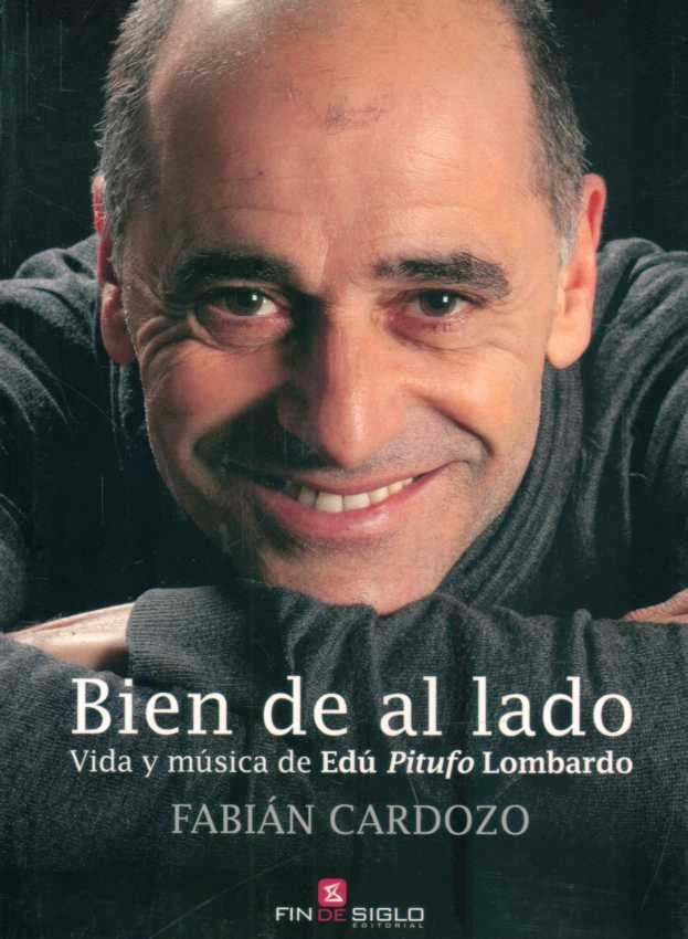 BIEN DE AL LADO. VIDA Y MUSICA DE EDU PITUFO LOMBARDO.. | Fabian Cardozo