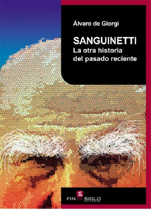 SANGUINETTI. LA OTRA HISTORIA DEL PASADO RECIENTE | Alvaro de Giorgi
