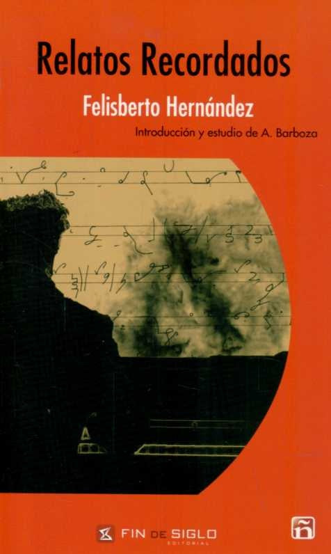 RELATOS RECORDADOS | FELISBERTO HERNANDEZ