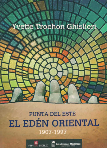 PUNTA DEL ESTE. EL EDEN ORIENTAL 1907 - 1997  | YVETTE TROCHON GHISLIERI