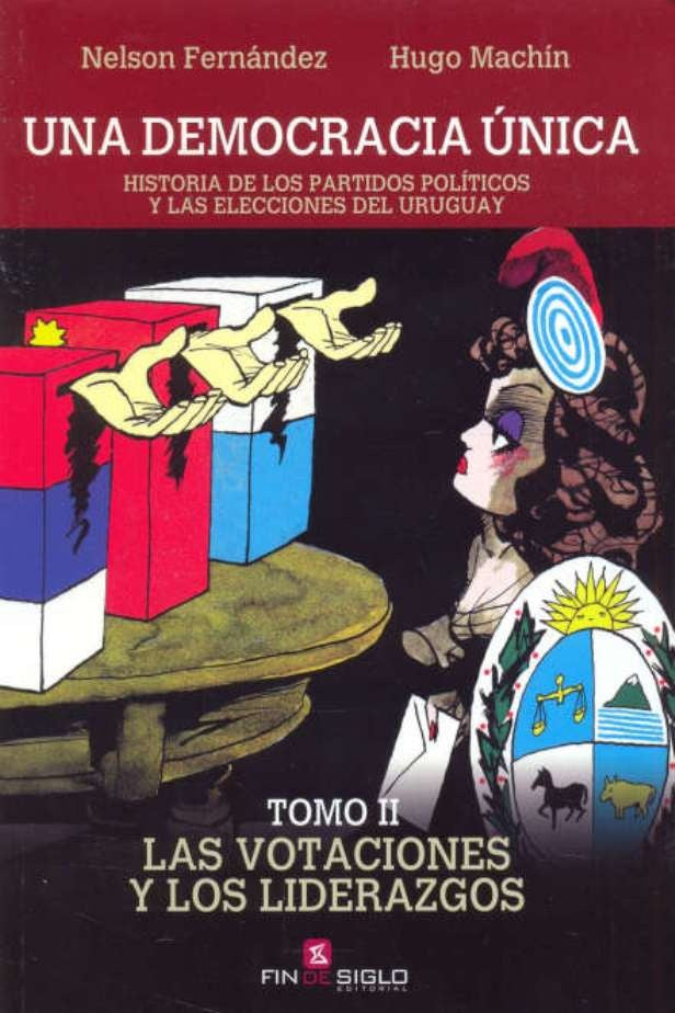 UNA DEMOCRACIA ÚNICA TOMO II LAS VOTACIONES Y LOS LIDERAZGOS.. | Nelson Fernández