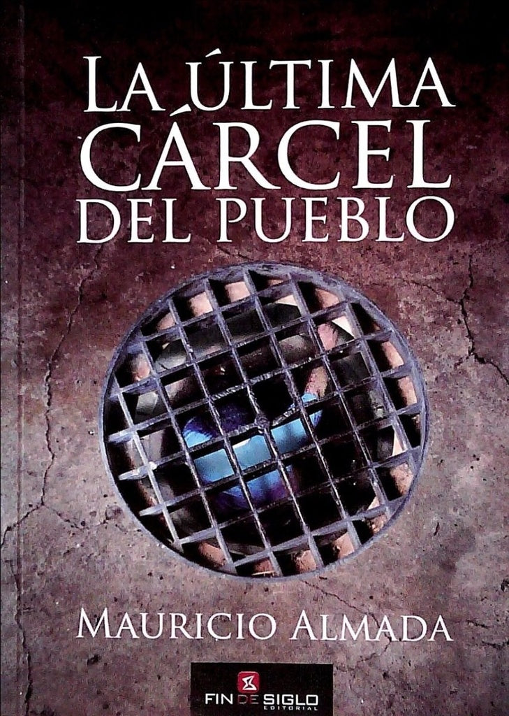 LA ULTIMA CARCEL DEL PUEBLO..* | mauricio  almada